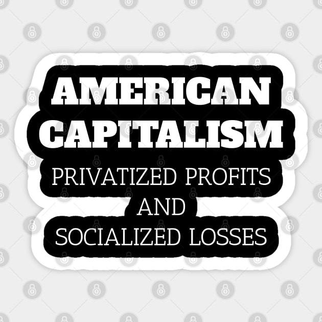 American Capitalism Privatized Profits and Socialized Losses Sticker by Muzehack